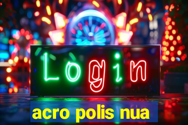 acro polis nua